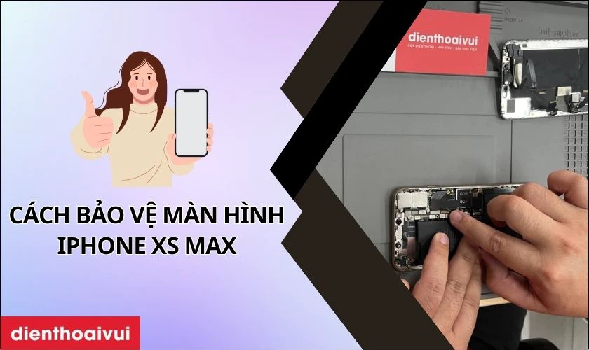 C&aacute;ch bảo vệ m&agrave;n h&igrave;nh iPhone Xs Max đ&uacute;ng c&aacute;ch sau khi thay