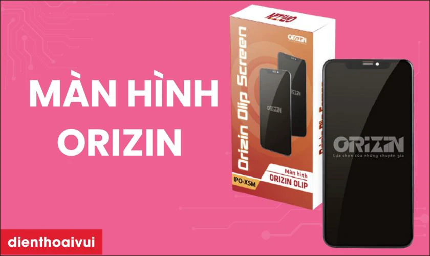 M&agrave;n h&igrave;nh Orizin l&agrave; g&igrave;?