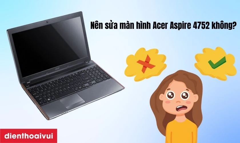 Sửa chữa m&agrave;n h&igrave;nh laptop Acer Aspire 4752 c&oacute; lợi g&igrave;