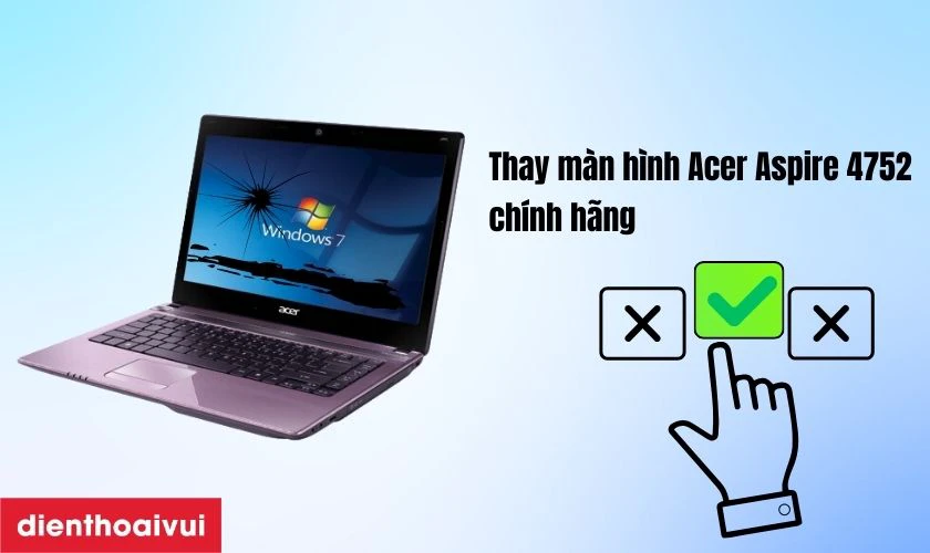 Thay m&agrave;n h&igrave;nh laptop Acer Aspire 4752 c&oacute; lợi g&igrave;