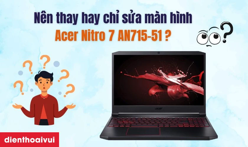 N&ecirc;n sửa chữa hay thay m&agrave;n h&igrave;nh laptop Acer Nitro