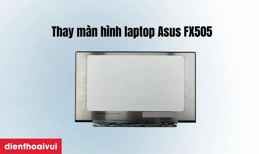Thay m&agrave;n h&igrave;nh laptop Asus FX505