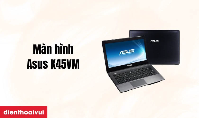 Đặc điểm nổi bật của m&agrave;n h&igrave;nh Asus K45VM