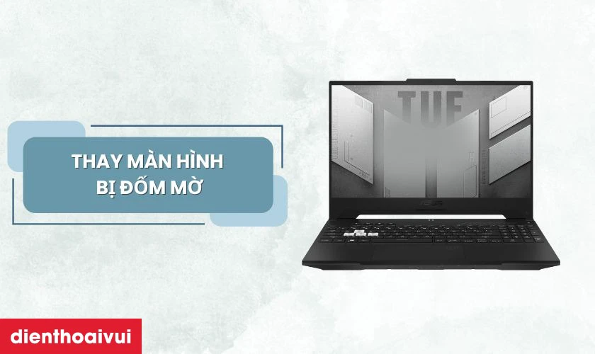 Thay m&agrave;n h&igrave;nh laptop Asus TUF DASH F15 FX517ZE ch&iacute;nh h&atilde;ng tại Điện Thoại Vui