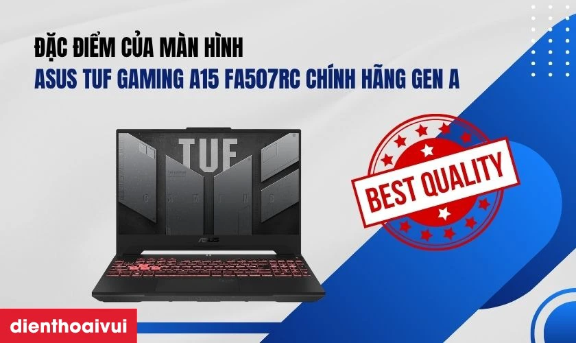 Đặc điểm nổi bật của m&agrave;n h&igrave;nh Asus TUF Gaming A15 FA507RC ch&iacute;nh h&atilde;ng GENA