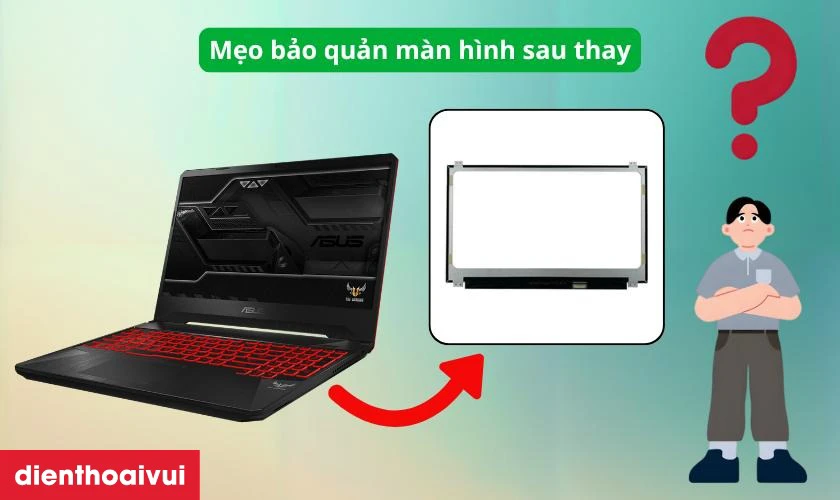 Mẹo bảo quản m&agrave;n h&igrave;nh sau thay