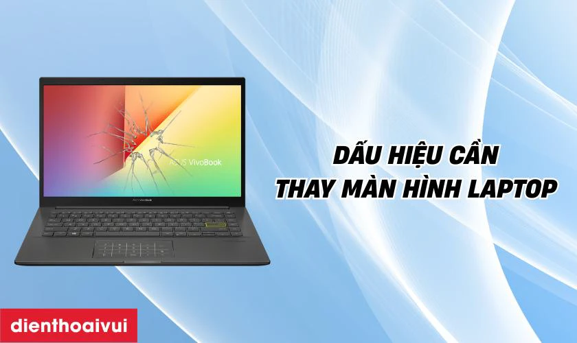 Dấu hiệu cần thay m&agrave;n h&igrave;nh laptop Asus Vivobook 14 K413