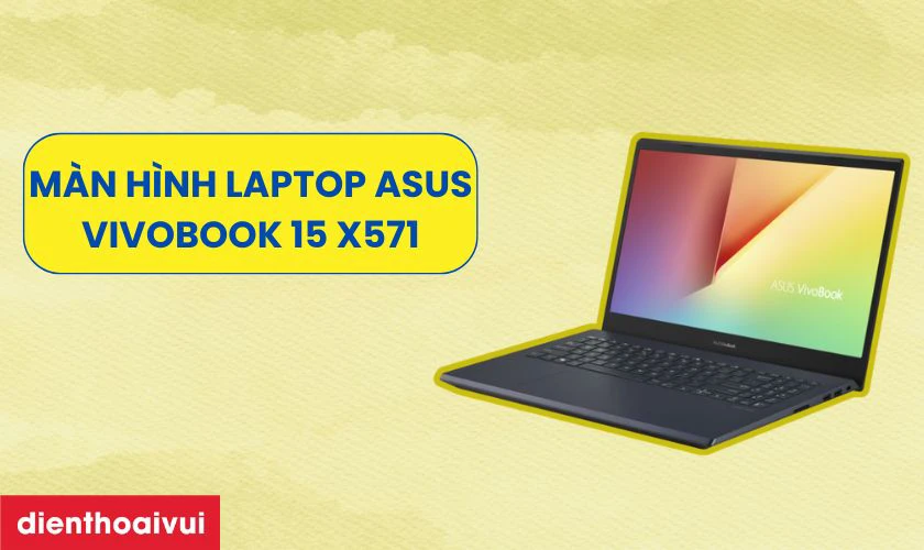 Đặc điểm nổi bật của m&agrave;n h&igrave;nh laptop Asus Vivobook 15 X571