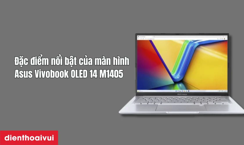 Đặc điểm nổi bật của m&agrave;n h&igrave;nh Asus Vivobook OLED 14 M1405