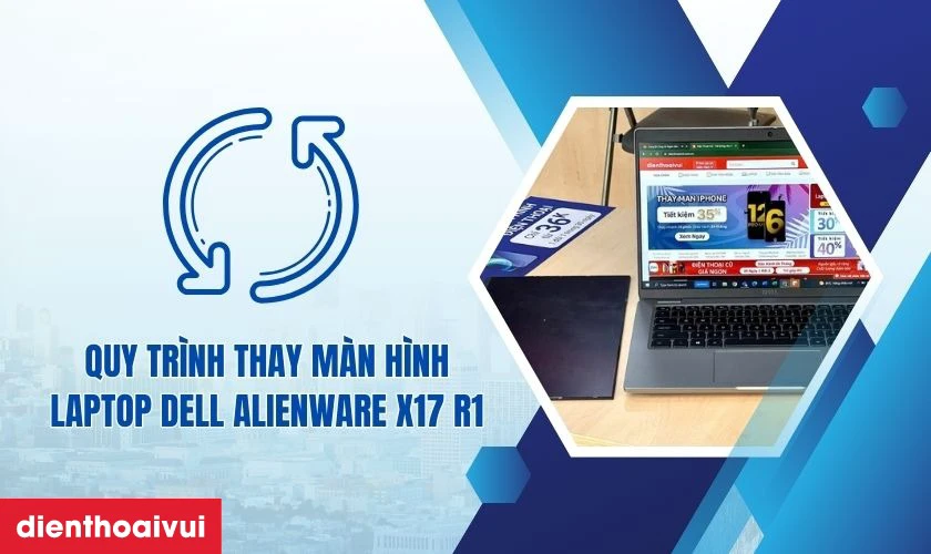 Quy tr&igrave;nh thay m&agrave;n h&igrave;nh laptop Dell Alienware X17 R1