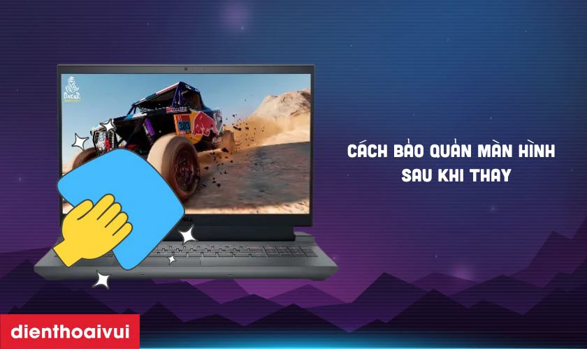 C&aacute;ch bảo quản m&agrave;n h&igrave;nh sau thay để k&eacute;o d&agrave;i tuổi thọ