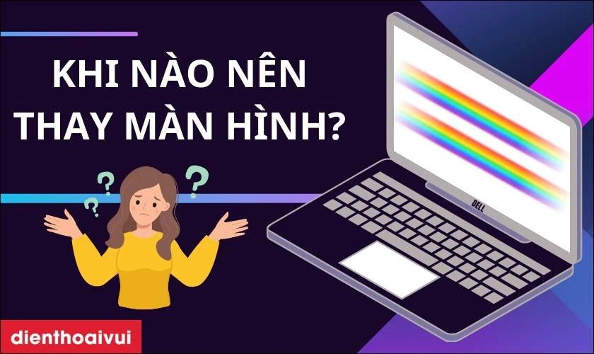 Khi n&agrave;o cần thay m&agrave;n h&igrave;nh laptop Dell Inspiron 14 5425?