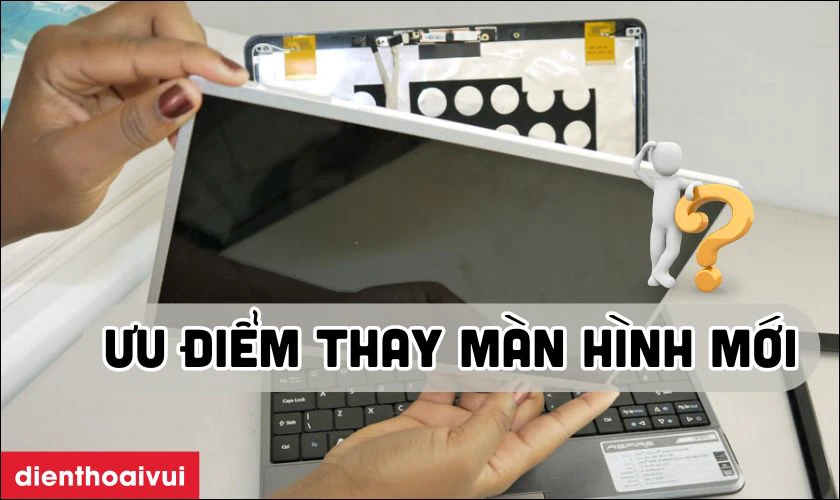 Ưu điểm khi thay màn hình laptop