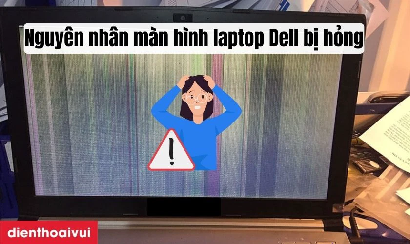 Nguy&ecirc;n nh&acirc;n g&acirc;y hỏng m&agrave;n h&igrave;nh laptop Dell