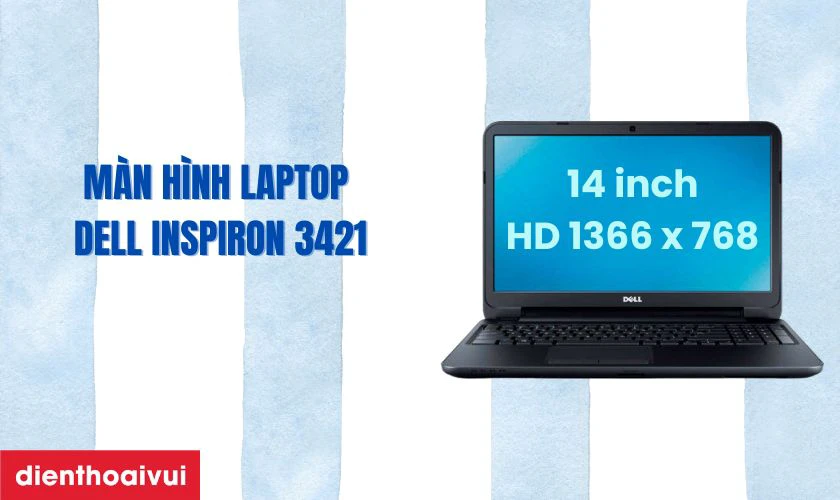 Đặc điểm nổi bật của m&agrave;n h&igrave;nh laptop Dell Inspiron 3421