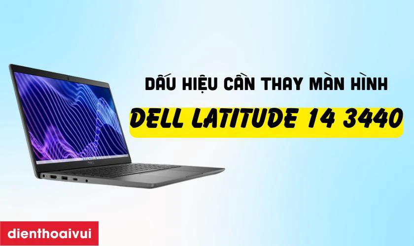 Dấu hiệu cần thay m&agrave;n h&igrave;nh Dell Latitude 14 3440