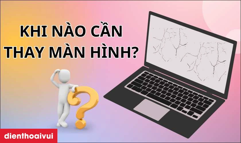 Khi n&agrave;o cần thay m&agrave;n h&igrave;nh laptop?