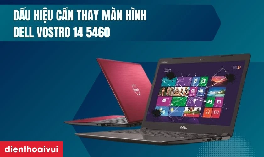 Dấu hiệu cần thay m&agrave;n h&igrave;nh Dell Vostro 14 5460