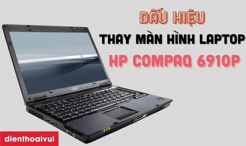 Dấu hiệu cần thay m&agrave;n h&igrave;nh laptop HP Compaq 6910p