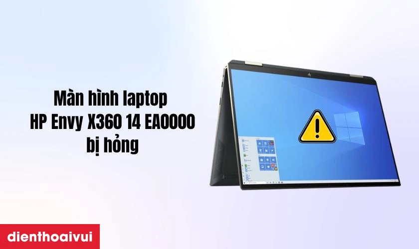 Dấu hiệu cần thay m&agrave;n h&igrave;nh laptop HP Envy X360 14 EA0000 ch&iacute;nh h&atilde;ng GENA