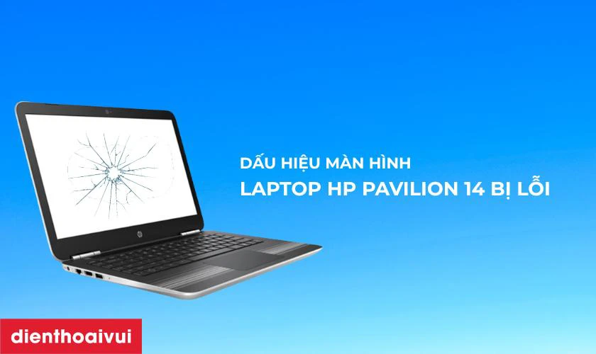C&aacute;ch nhận biết m&agrave;n h&igrave;nh laptop HP Pavilion 14 AB109TX bị hỏng