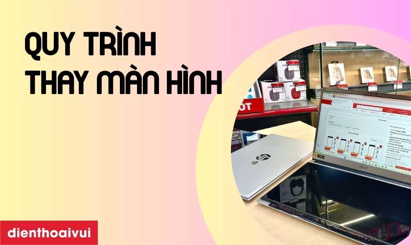 Quy tr&igrave;nh thay m&agrave;n h&igrave;nh laptop HP Pavilion 14 DV1629NA chuy&ecirc;n nghiệp tại Điện Thoại Vui