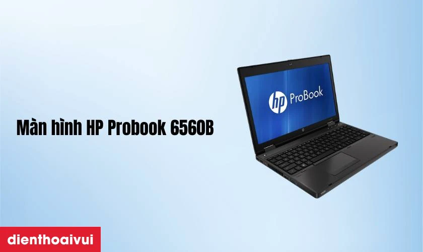 Đặc điểm nổi bật của m&agrave;n h&igrave;nh HP Probook 6560B