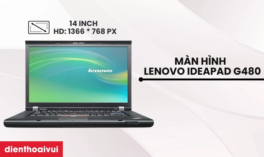 Đặc điểm nổi bật của m&agrave;n h&igrave;nh laptop Lenovo Ideapad G480