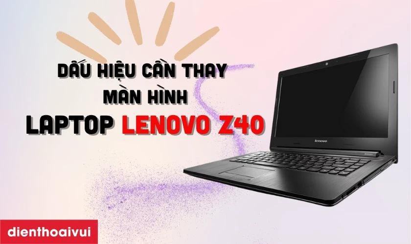 Dấu hiệu cần màn hình laptop Lenovo Z40