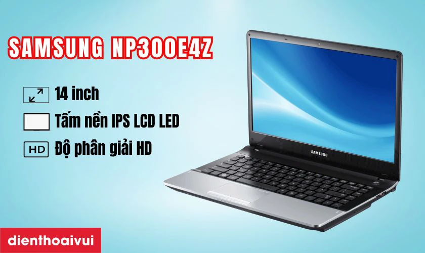 Đặc điểm nổi bật của m&agrave;n h&igrave;nh Samsung NP300E4Z