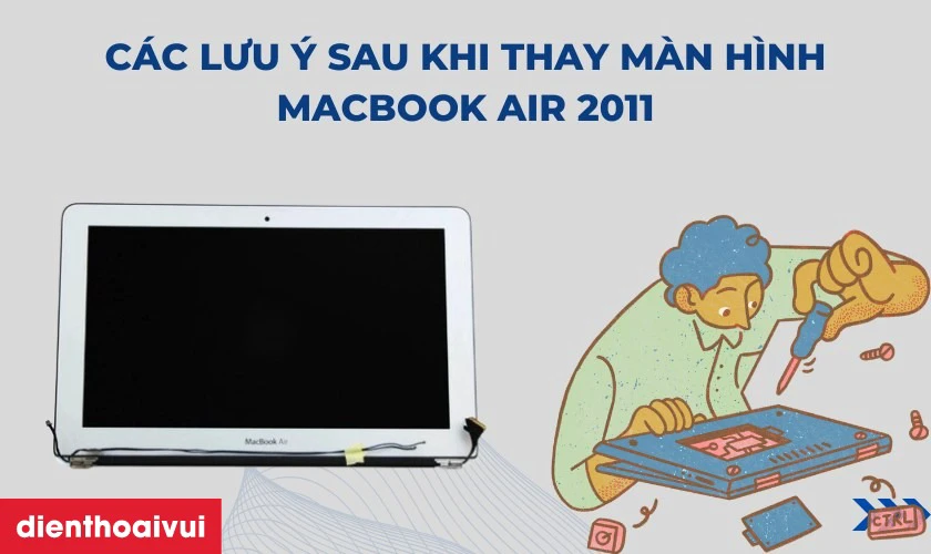 C&aacute;c lưu &yacute; sau khi thay m&agrave;n h&igrave;nh Macbook Air 2011