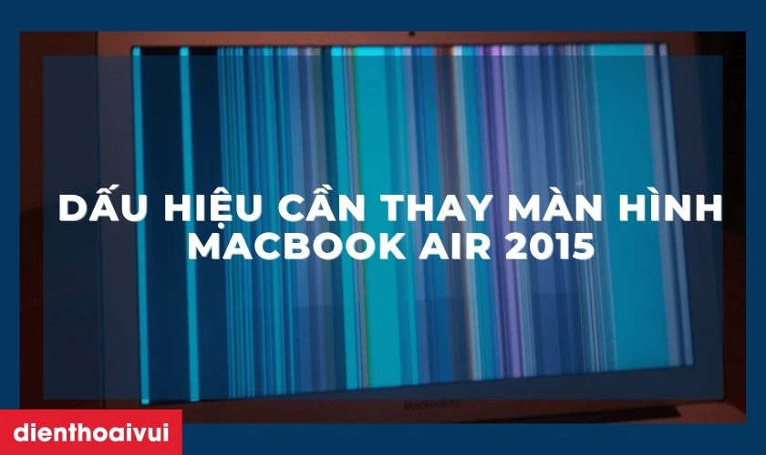 Dấu hiệu nhận biết cần thay m&agrave;n h&igrave;nh Macbook Air 2015