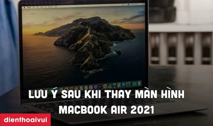 C&aacute;c lưu &yacute; sau khi thay m&agrave;n h&igrave;nh MacBook Air 2020