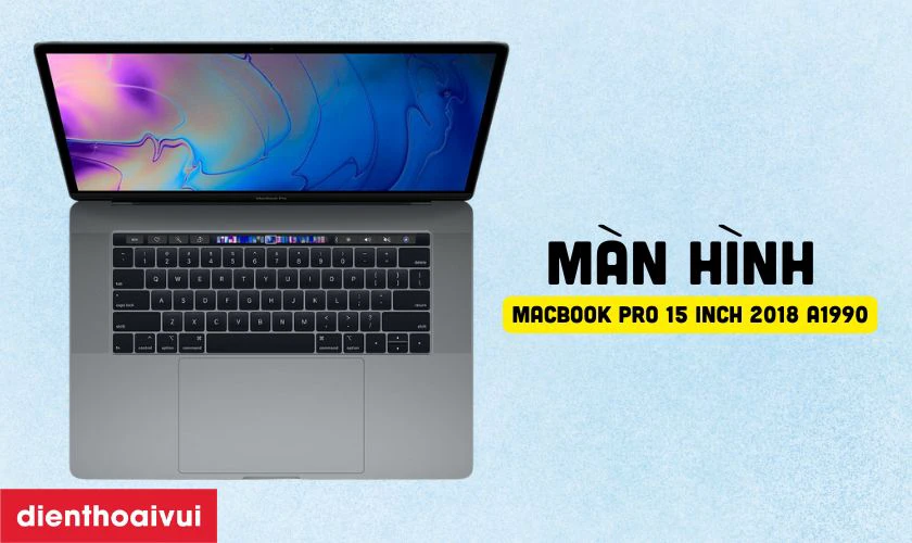 Đặc điểm nổi bật của m&agrave;n h&igrave;nh MacBook Pro 15 Inch 2018 A1990