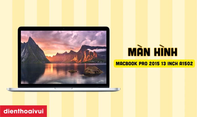 Đặc điểm nổi bật của m&agrave;n h&igrave;nh MacBook Pro 2015 13 inch A1502