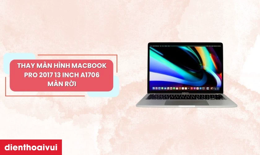 Đặc điểm m&agrave;n h&igrave;nh MacBook Pro 2017 13 inch A1706 m&agrave;n rời