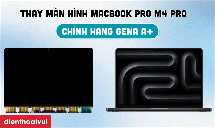 Thay m&agrave;n h&igrave;nh MacBook Pro M4 Pro 2024 14 inch A3401 m&agrave;n rời ch&iacute;nh h&atilde;ng GENA A+