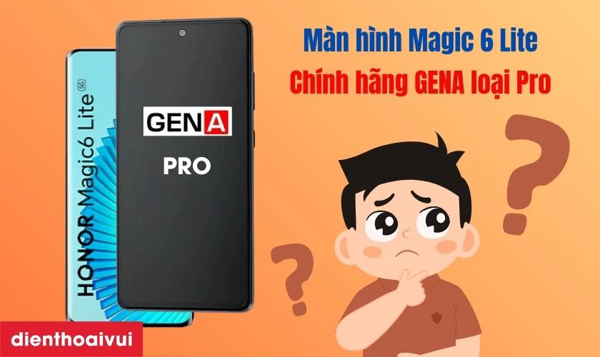 M&agrave;n h&igrave;nh Magic 6 Lite ch&iacute;nh h&atilde;ng GENA loại Pro l&agrave; g&igrave;?