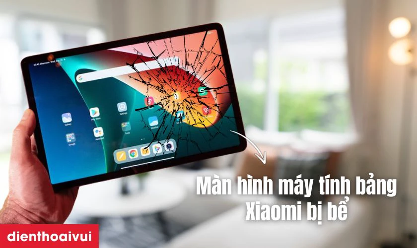 Màn hình máy tính bảng Xiaomi bị vỡ hoặc nứt cần thay