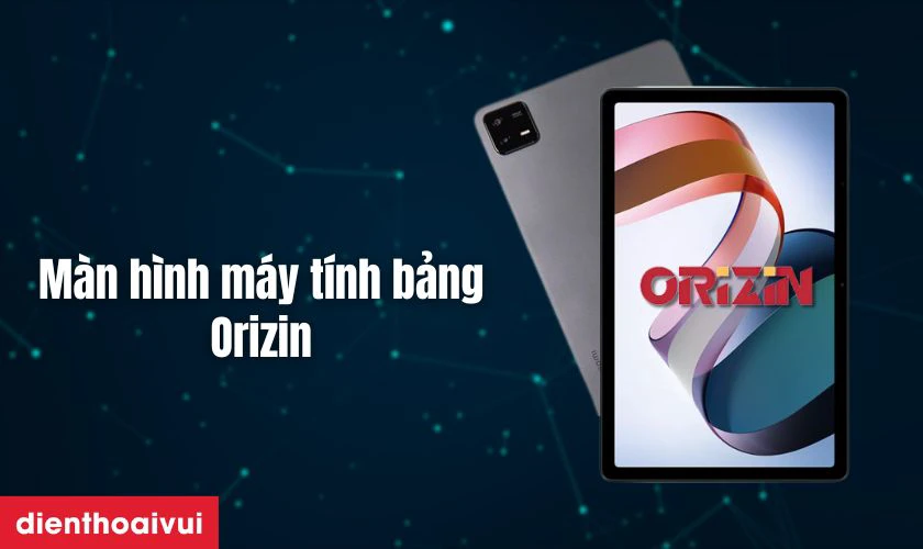 Màn hình máy tính bảng Orizin