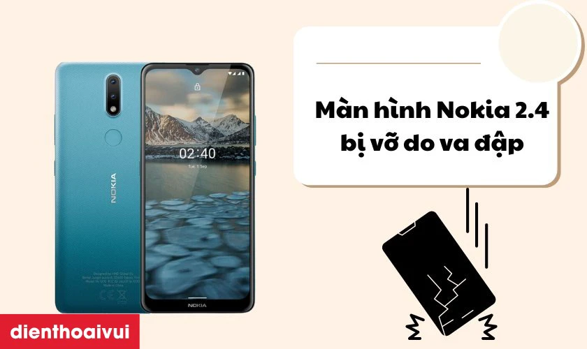 Nguy&ecirc;n nh&acirc;n cần thay m&agrave;n h&igrave;nh Nokia 2.4 mới