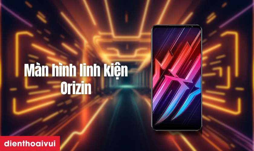 M&agrave;n h&igrave;nh linh kiện Orizin