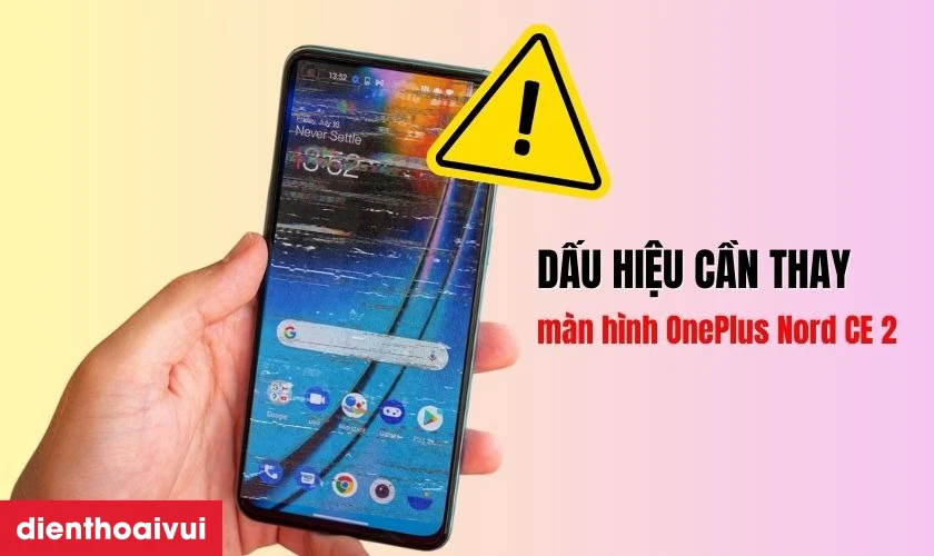 Khi n&agrave;o cần thay m&agrave;n h&igrave;nh OnePlus Nord CE 2