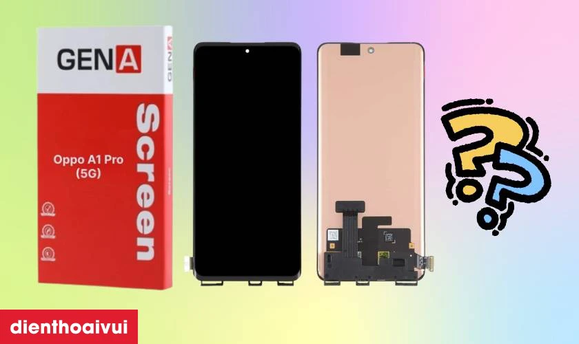 Màn hình Oppo A1 Pro (5G) chính hãng GENA loại Pro là gì?
