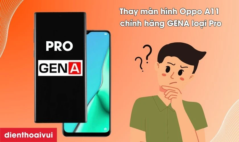 M&agrave;n h&igrave;nh OPPO A11 ch&iacute;nh h&atilde;ng GENA loại Pro l&agrave; g&igrave;?