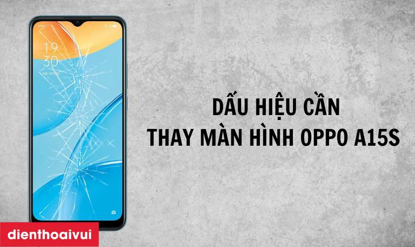 Trường hợp nhận biết bạn cần thay m&agrave;n h&igrave;nh OPPO A15S mới