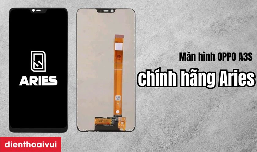 Màn hình OPPO A3S chính hãng Aries là gì?