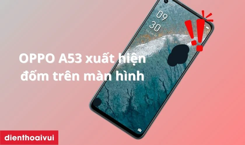 M&agrave;n h&igrave;nh OPPO A53 bị chảy mực