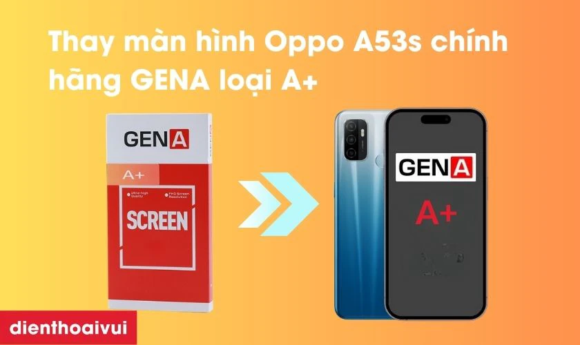 M&agrave;n h&igrave;nh OPPO A53s GENA loại A+ l&agrave; g&igrave;?