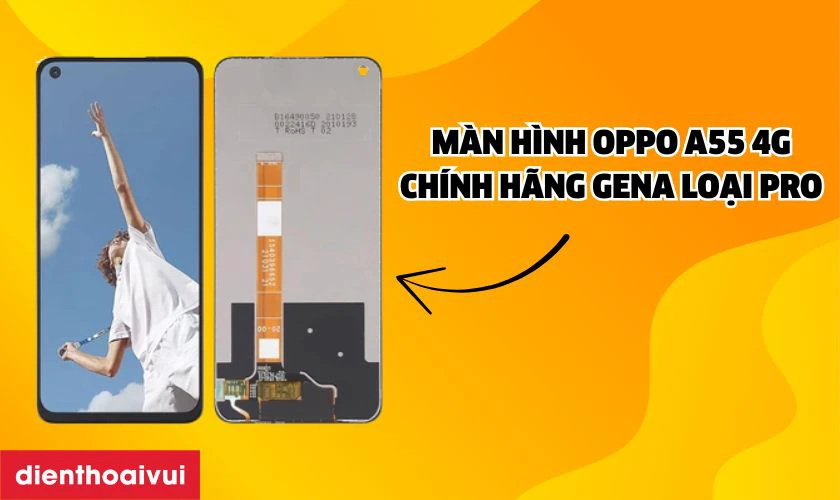 M&agrave;n h&igrave;nh Oppo A55 4G ch&iacute;nh h&atilde;ng GENA loại Pro l&agrave; g&igrave;?